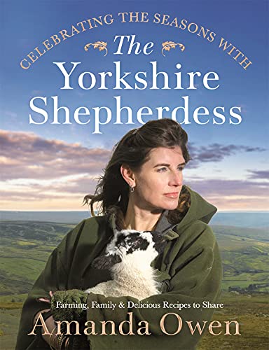 Celebrating the Seasons with the Yorkshire Shepherdess: Farming, Family and Delicious Recipes to Share (Yorkshire Shepherdess, 4) von Macmillan